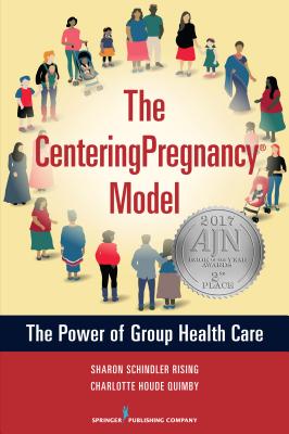 The Centeringpregnancy Model: The Power of Group Health Care - Schindler Rising, Sharon (Editor), and Houde Quimby, Charlotte (Editor)