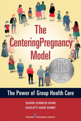 The Centeringpregnancy Model: The Power of Group Health Care - Schindler Rising, Sharon, Msn (Editor), and Houde Quimby, Charlotte, Msn (Editor)