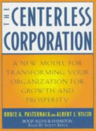 The Centerless Corporation: Transforming Your Organization for Growth and Prosperity - Pasternack, Bruce A, and Byce, Scott (Read by)