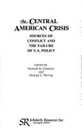 The Central American Crisis: Sources of Conflict and the Failure of U.S. Policy - Coleman, Kenneth M