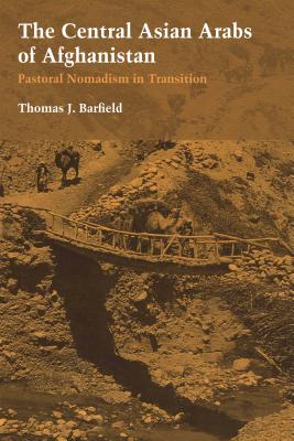 The Central Asian Arabs of Afghanistan: Pastoral Nomadism in Transition - Barfield, Thomas J