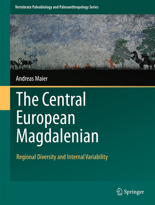 The Central European Magdalenian: Regional Diversity and Internal Variability - Maier, Andreas