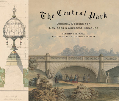 The Central Park: Original Designs for New York's Greatest Treasure - Brenwall, Cynthia, and Filler, Martin (Foreword by)