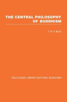 The Central Philosophy of Buddhism: A Study of the Madhyamika System - Murti, T R V