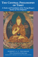 The Central Philosophy of Tibet: A Study and Translation of Jey Tsong Khapa's Essence of True Eloquence