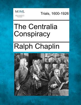 The Centralia Conspiracy - Chaplin, Ralph