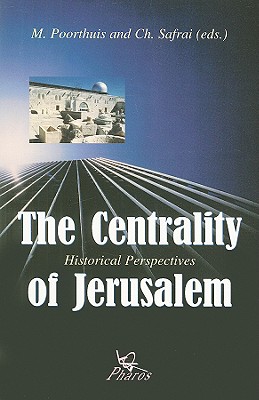 The Centrality of Jerusalem: Historical Perspectives - Poorthuis, M (Editor), and Safrai, C (Editor)