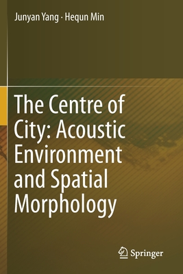 The Centre of City: Acoustic Environment and Spatial Morphology - Yang, Junyan, and Min, Hequn