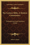 The Century Bible, a Modern Commentary: Thessalonians and Galatians (1910)