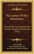 The Century of the Renaissance: Crowned by the Academie Des Sciences Morales Et Politiques