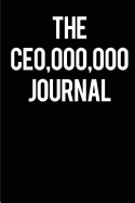 The CEO,000,000 Journal: (The CEO Journal)Blank Lined Journals for bosses (6x9) for Gifts (Funny, motivational, inspirational and Gag) for (men and lady) bosses and entrepreneurs.