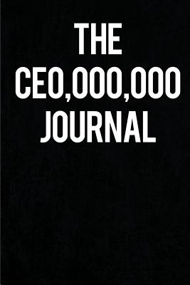 The CEO,000,000 Journal: (The CEO Journal)Blank Lined Journals for bosses (6x9) for Gifts (Funny, motivational, inspirational and Gag) for (men and lady) bosses and entrepreneurs. - Publishing, Lovely Hearts