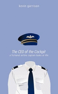 The CEO of the Cockpit: A Fictional Airline Captain Looks at Life - Garrison, Kevin