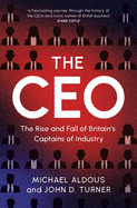 The CEO: The Rise and Fall of Britain's Captains of Industry