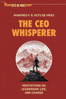 The CEO Whisperer: Meditations on Leadership, Life, and Change - Kets de Vries, Manfred F. R.