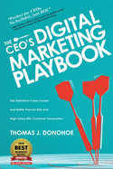 The CEO's Digital Marketing Playbook: The Definitive Crash Course and Battle Plan for B2B and High Value B2C Customer Generation