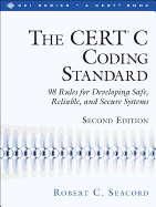 The CERT C Coding Standard: 98 Rules for Developing Safe, Reliable, and Secure Systems