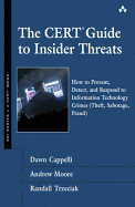 The Cert Guide to Insider Threats: How to Prevent, Detect, and Respond to Information Technology Crimes (Theft, Sabotage, Fraud), 1/E