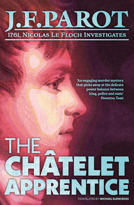 The Chtelet Apprentice: Nicolas Le Floch Investigation #1 - Parot, Jean-Franois, and Glencross, Michael (Translated by)