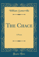 The Chace: A Poem (Classic Reprint)