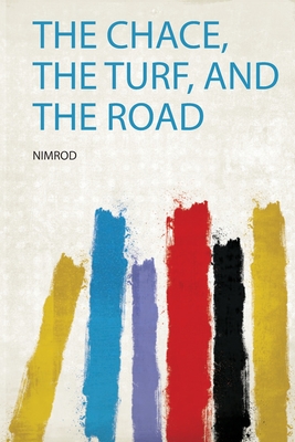 The Chace, the Turf, and the Road - Nimrod