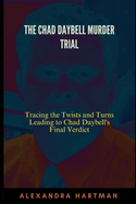 The Chad Daybell Murder Trial: Tracing the Twists and Turns Leading to Chad Daybell's Final Verdict