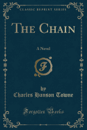 The Chain: A Novel (Classic Reprint)