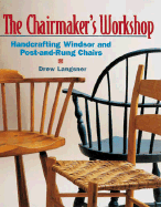 The Chairmaker's Workshop: Handcrafting Windsor and Post-And-Rung Chairs