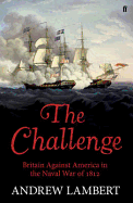 The Challenge: Britain Against America in the Naval War of 1812