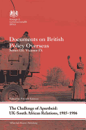 The Challenge of Apartheid: UK-South African Relations, 1985-1986: Documents on British Policy Overseas. Series III, Volume IX