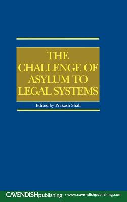 The Challenge of Asylum to Legal Systems - Shah, Prakash (Editor)