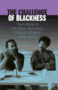 The Challenge of Blackness: The Institute of the Black World and Political Activism in the 1970s