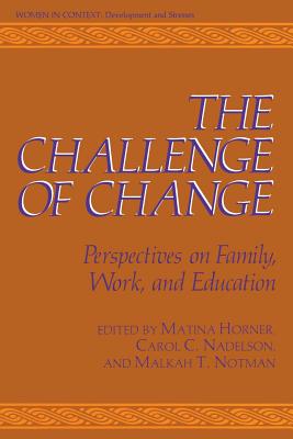 The Challenge of Change: Perspectives on Family, Work, and Education - Horner, Martina S (Editor), and Notman, Malkah T (Editor), and Nadelson, Carol C, Dr., M.D. (Editor)