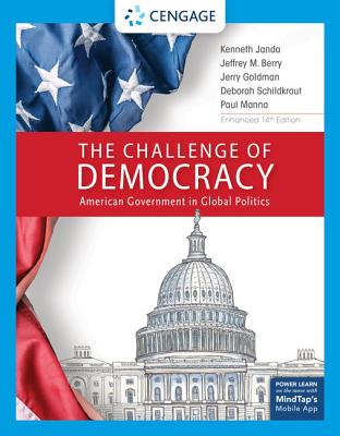 The Challenge of Democracy: American Government in Global Politics, Enhanced - Janda, Kenneth, and Berry, Jeffrey, and Goldman, Jerry