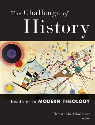 The Challenge of History: Readings in Modern Theology - Chalamet, Christophe (Editor)