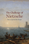 The Challenge of Nietzsche: How to Approach His Thought