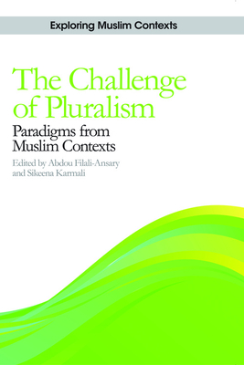 The Challenge of Pluralism: Paradigms from Muslim Contexts - Filali-Ansary, Abdou (Editor), and Karmali Ahmed, Sikeena (Editor)