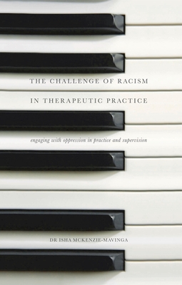 The Challenge of Racism in Therapeutic Practice: Engaging with Oppression in Practice and Supervision - McKenzie-Mavinga, Isha