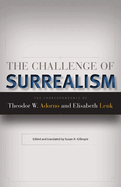 The Challenge of Surrealism: The Correspondence of Theodor W. Adorno and Elisabeth Lenk