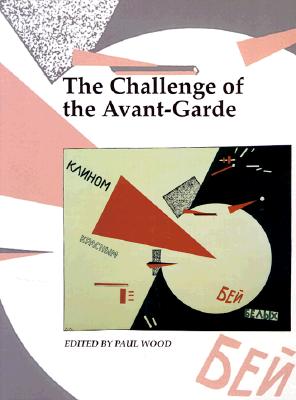 The Challenge of the Avant-Garde - Wood, Paul (Editor)