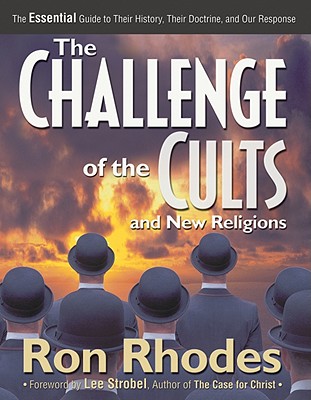 The Challenge of the Cults and New Religions: The Essential Guide to Their History, Their Doctrine, and Our Response - Rhodes, Ron, Dr.