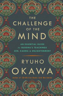 The Challenge of the Mind: An Essential Guide to Buddha's Teachings: Zen, Karma, and Enlightenment - Okawa, Ryuho