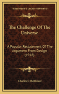 The Challenge of the Universe: A Popular Restatement of the Argument from Design