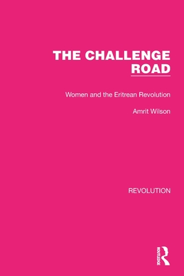The Challenge Road: Women and the Eritrean Revolution - Wilson, Amrit