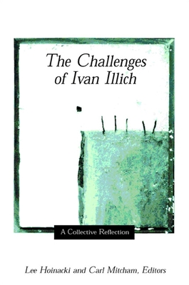 The Challenges of Ivan Illich: A Collective Reflection - Hoinacki, Lee (Editor), and Mitcham, Carl (Editor)