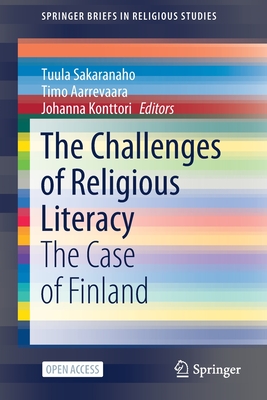 The Challenges of Religious Literacy: The Case of Finland - Sakaranaho, Tuula (Editor), and Aarrevaara, Timo (Editor), and Konttori, Johanna (Editor)