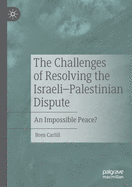 The Challenges of Resolving the Israeli-Palestinian Dispute: An Impossible Peace?