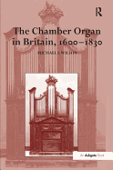 The Chamber Organ in Britain, 1600-1830
