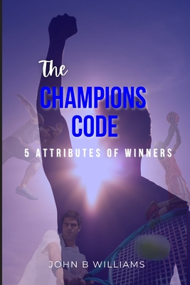 The Champions Code: 5 Attributes of Winners - Williams, John B