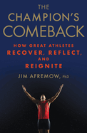 The Champion's Comeback: How Great Athletes Recover, Reflect, and Re-Ignite